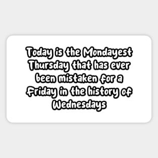 The Mondayest Thursday to be mistaken for Friday in the History of Wednesdays Magnet